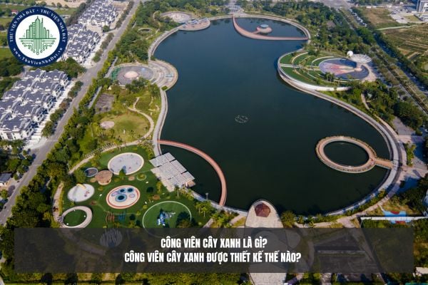 Công viên cây xanh là gì? Công viên cây xanh được thiết kế thế nào? 