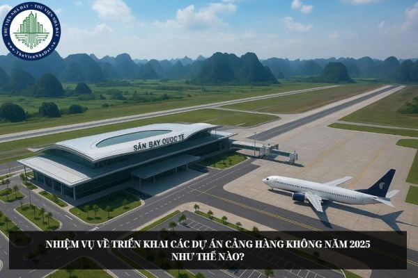 Nhiệm vụ về triển khai các dự án Cảng hàng không năm 2025 như thế nào?