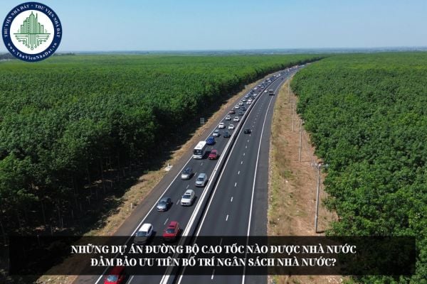 Những dự án đường bộ cao tốc nào được nhà nước đảm bảo ưu tiên bố trí ngân sách nhà nước?
