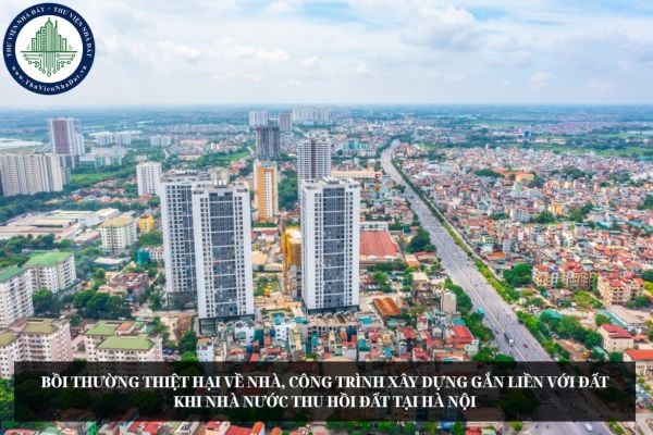 Bồi thường thiệt hại về nhà, công trình xây dựng gắn liền với đất khi Nhà nước thu hồi đất tại Hà Nội