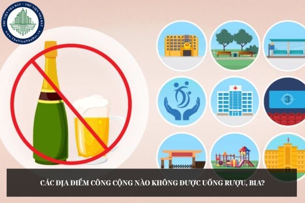 Các địa điểm công cộng nào không được uống rượu, bia?