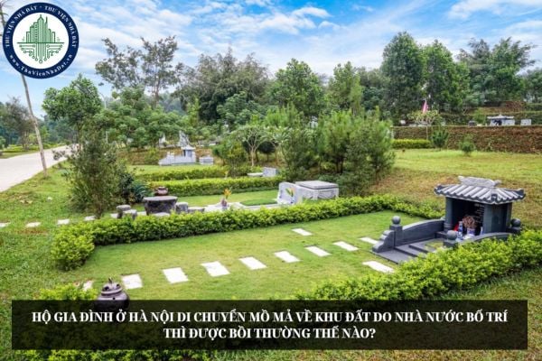 Hộ gia đình ở Hà Nội di chuyển mồ mả về khu đất do Nhà nước bố trí thì được bồi thường thế nào?