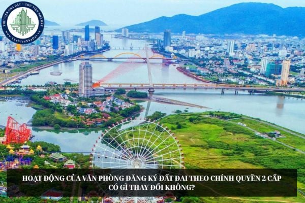 Hoạt động của Văn phòng đăng ký đất đai theo chính quyền 2 cấp có gì thay đổi không?