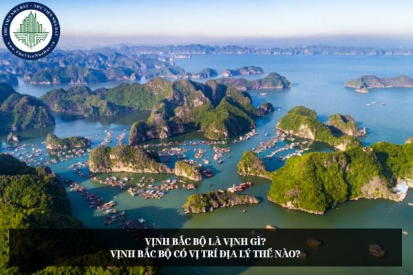 Vịnh Bắc Bộ là vịnh gì? Vịnh Bắc Bộ có vị trí địa lý thế nào?