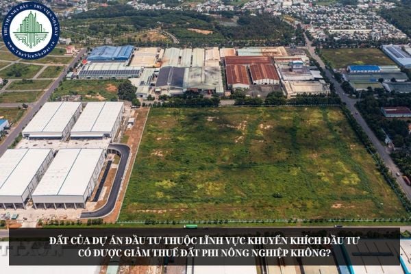 Đất của dự án đầu tư thuộc lĩnh vực khuyến khích đầu tư có được giảm thuế đất phi nông nghiệp không?