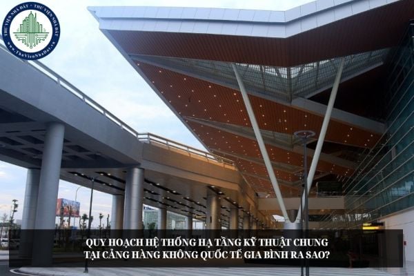 Quy hoạch hệ thống hạ tầng kỹ thuật chung tại Cảng hàng không quốc tế Gia Bình ra sao?