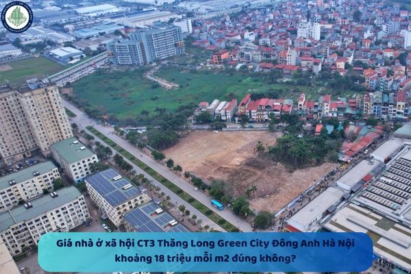 Giá nhà ở xã hội CT3 Thăng Long Green City Đông Anh Hà Nội khoảng 18 triệu mỗi m2 đúng không?