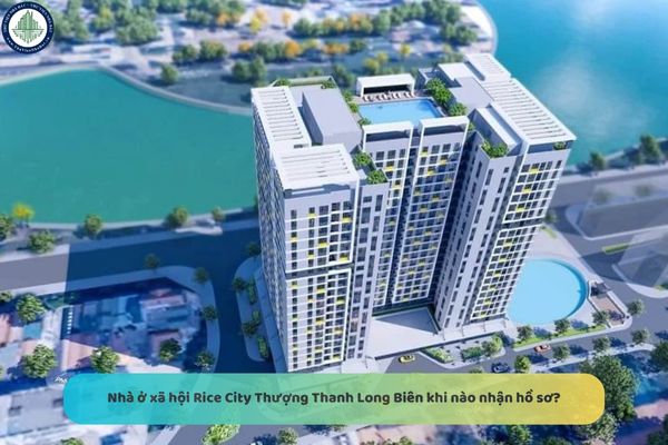 Nhà ở xã hội Rice City Thượng Thanh Long Biên khi nào nhận hồ sơ?