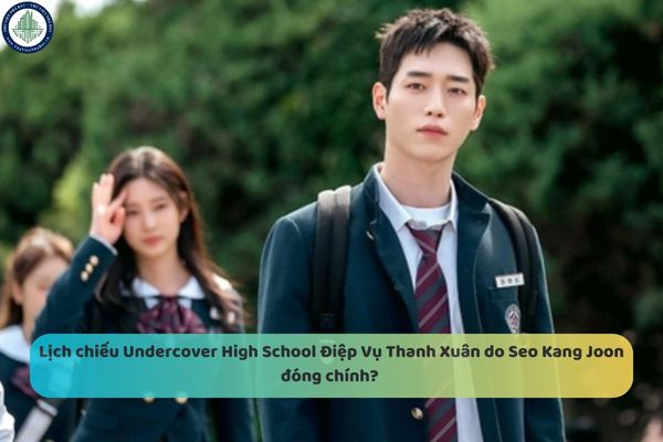 Lịch chiếu Undercover High School Điệp Vụ Thanh Xuân do Seo Kang Joon đóng chính? Cùng Seo Kang Joon truy tìm số vàng mất tích trong Điệp Vụ Thanh Xuân tại The Emerald 68 căn hộ ba mặt view sông Sài Gòn