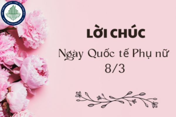 Lời chúc kỷ niệm 115 năm Ngày Quốc tế Phụ nữ 8 3 theo môn học? Lời chúc 8 3 cho cô giáo theo môn học?