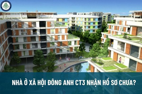 Nhà ở xã hội Đông Anh CT3 nhận hồ sơ chưa? Danh sách Nhà ở xã hội Hà Nội 2025 đủ điều kiện mở bán? 