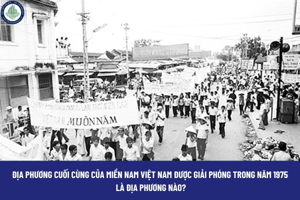 Địa phương cuối cùng của miền Nam Việt Nam được giải phóng trong năm 1975 là địa phương nào?