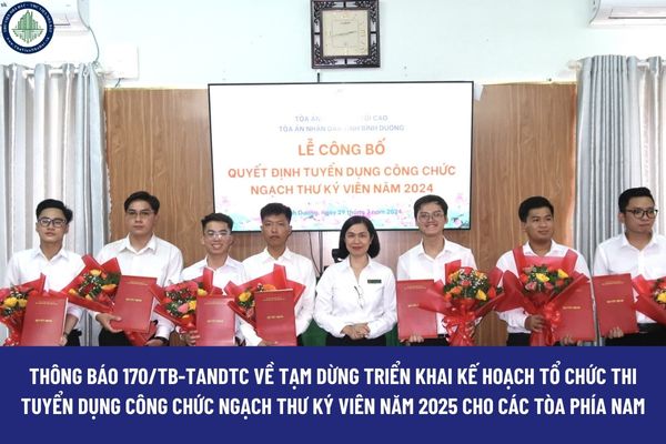 Thông báo 170/TB-TANDTC về tạm dừng triển khai Kế hoạch tổ chức thi tuyển dụng công chức ngạch Thư ký viên năm 2025 cho các tòa phía Nam?