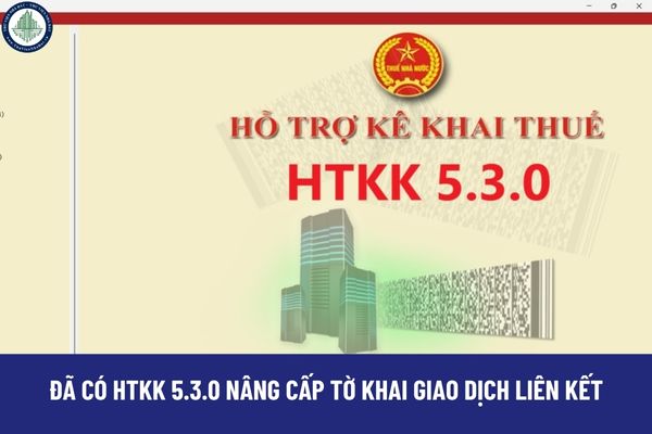 Đã đó HTKK 5.3.0 nâng cấp tờ khai giao dịch liên kết hỗ trợ kê khai thuế qua mạng cho người nộp thuế?