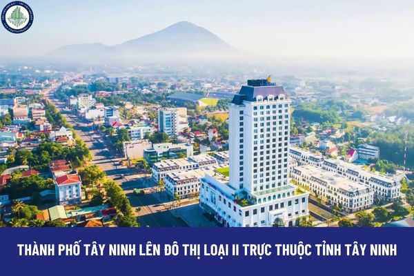 Chính thức thành phố Tây Ninh lên đô thị loại II trực thuộc tỉnh Tây Ninh?