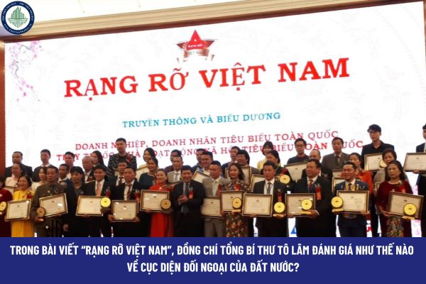 Trong bài viết “Rạng rỡ Việt Nam”, đồng chí Tổng Bí thư Tô Lâm đánh giá như thế nào về cục diện đối ngoại của đất nước?