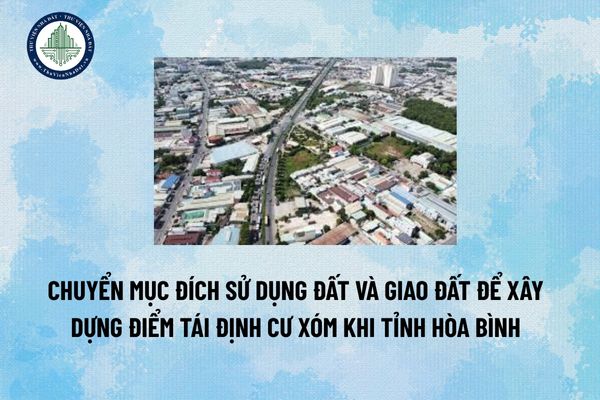 Chuyển mục đích sử dụng đất và giao đất để xây dựng điểm tái định cư xóm Khi tỉnh Hòa Bình