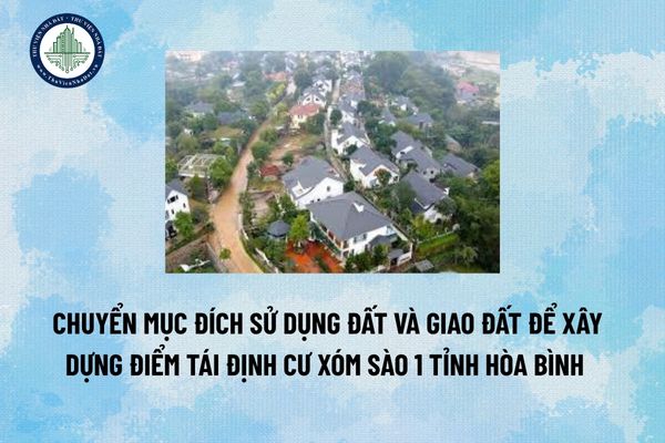 Chuyển mục đích sử dụng đất và giao đất để xây dựng điểm tái định cư xóm Sào 1 tỉnh Hòa Bình