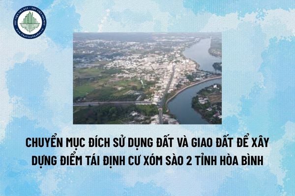 Chuyển mục đích sử dụng đất và giao đất để xây dựng điểm tái định cư xóm Sào 2 tỉnh Hòa Bình