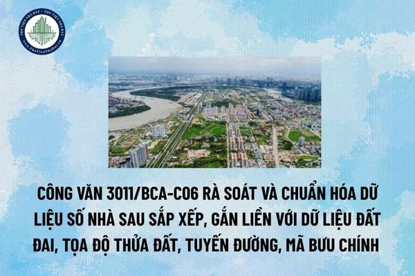 Công văn 3011/BCA-C06 rà soát và chuẩn hóa dữ liệu số nhà sau sắp xếp, gắn liền với dữ liệu đất đai, tọa độ thửa đất, tuyến đường, mã bưu chính