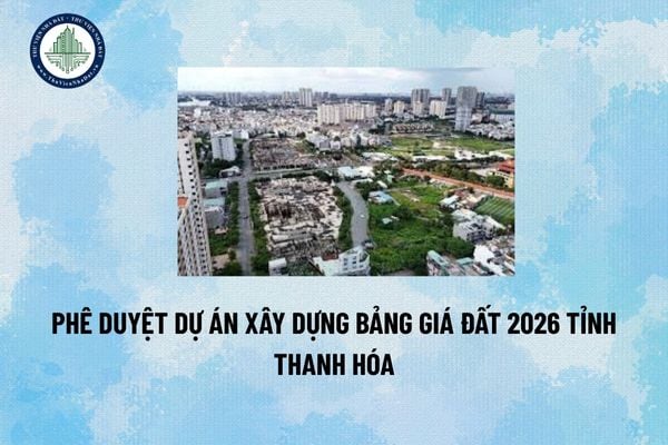 Phê duyệt dự án xây dựng Bảng giá đất 2026 tỉnh Thanh Hóa