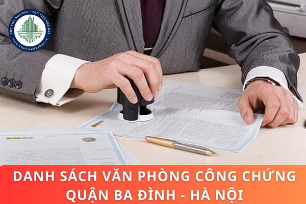 Danh sách văn phòng công chứng Quận Ba Đình? Văn phòng công chứng có nghĩa vụ gì theo Luật mới?