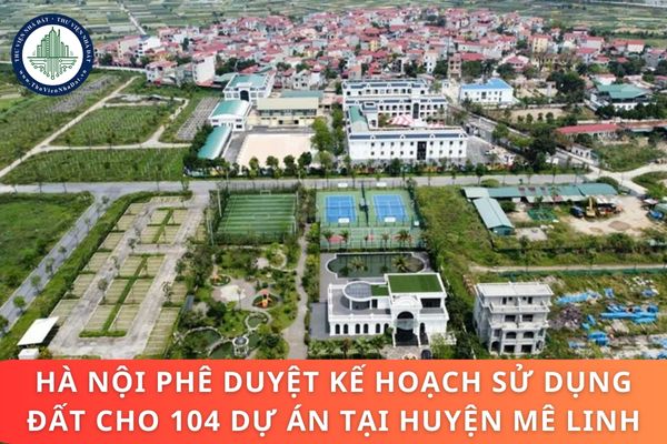 Hà Nội phê duyệt kế hoạch sử dụng đất cho 104 dự án tại huyện Mê Linh