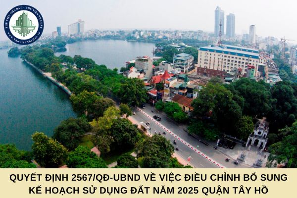 Đã có Quyết định 2567/QĐ-UBND về việc điều chỉnh bổ sung Kế hoạch sử dụng đất năm 2025 quận Tây Hồ