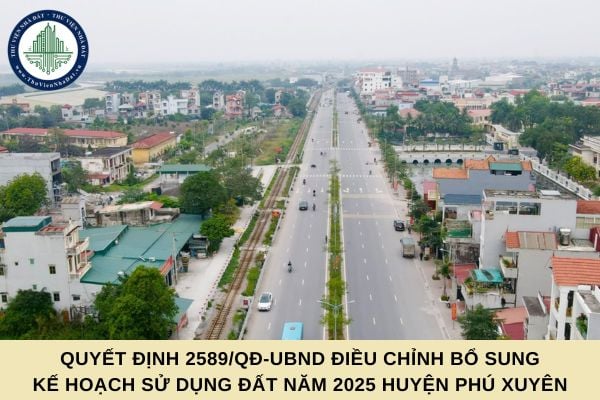 File Quyết định 2589/QĐ-UBND điều chỉnh bổ sung Kế hoạch sử dụng đất năm 2025 huyện Phú Xuyên
