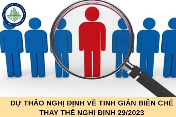 Tải file dự thảo Nghị định về tinh giản biên chế thay thế Nghị định 29/2023