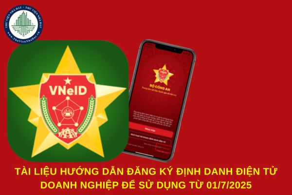 Tải file tài liệu hướng dẫn đăng ký định danh điện tử doanh nghiệp để sử dụng từ 01/7/2025