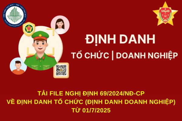 Tải file Nghị định 69/2024 về định danh tổ chức (định danh doanh nghiệp) từ 01/7/2025