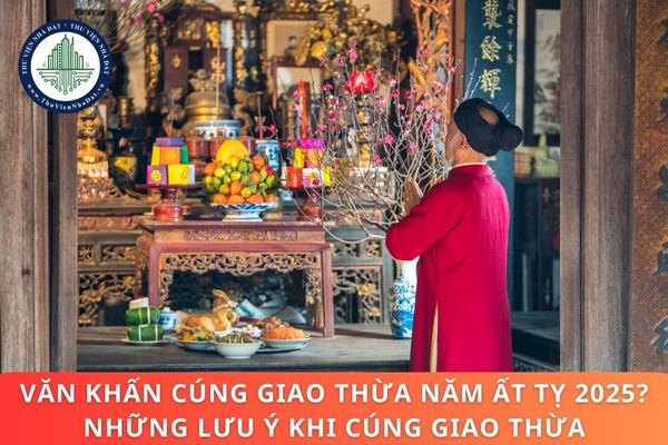 Văn khấn cúng giao thừa năm Ất Tỵ 2025? Những lưu ý khi cúng giao thừa