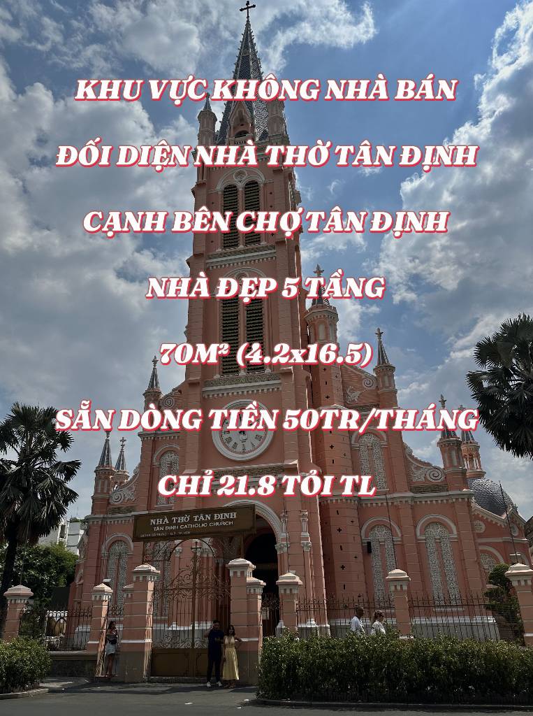 BÁN NHÀ ĐỐI DIỆN NHÀ THỜ TÂN ĐỊNH, CẠNH CHỢ - NHÀ ĐẸP 5 TẦNG - 70M² (4.2x16.5) - 21.8 TỶ