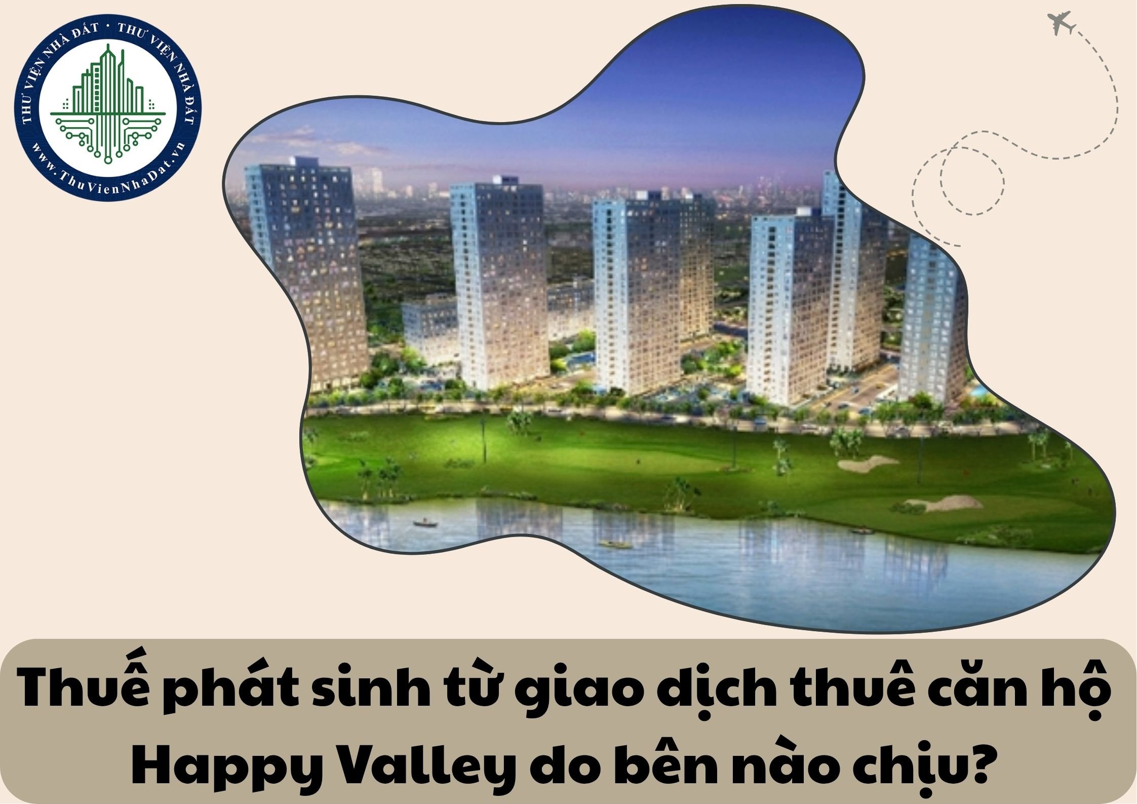 Ai chịu trách nhiệm đóng thuế khi thực hiện giao dịch thuê căn hộ chung cư Happy Valley, bên thuê hay bên cho thuê?