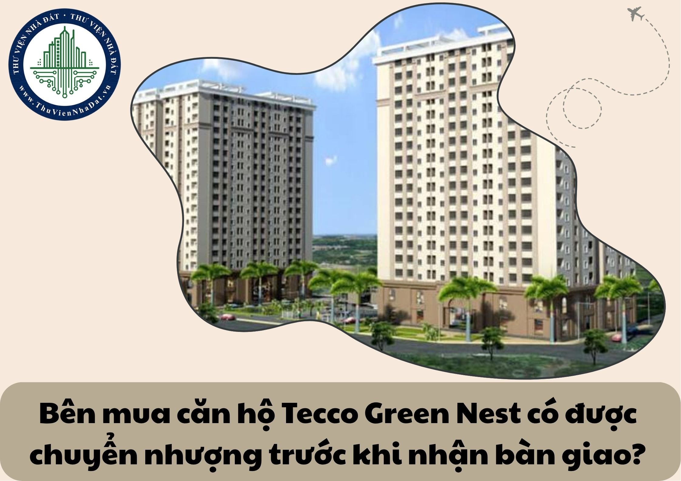 Bên mua căn hộ chung cư Tecco Green Nest có được quyền chuyển nhượng khi chưa nhận bàn giao không?