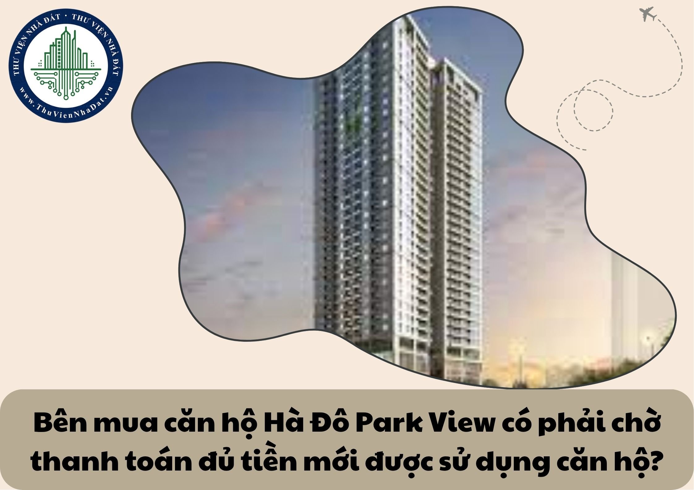 Chỉ khi thanh toán đủ tiền mua trả chậm căn hộ chung cư Hà Đô Park View thì bên mua mới được quyền sử dụng căn hộ?
