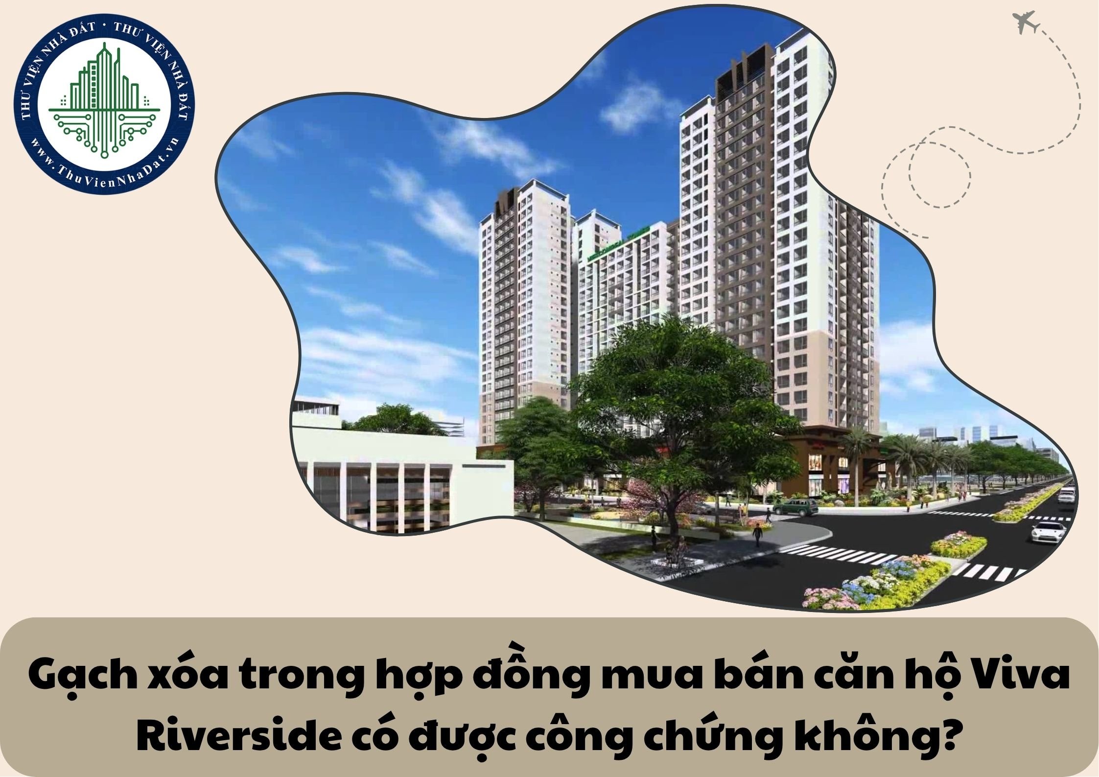 Gạch xóa để sửa đổi hợp đồng mua bán căn hộ chung cư Viva Riverside thì có thể đem đi công chứng được không?