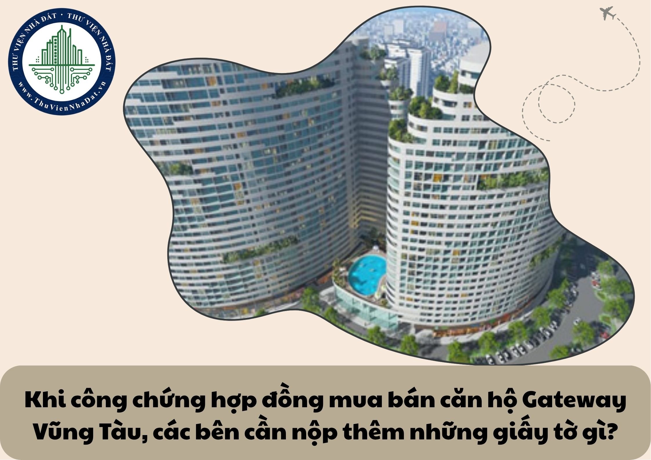 Ngoài hợp đồng mua bán căn hộ chung cư Gateway Vũng Tàu, các bên cần chuẩn bị thêm những giấy tờ gì khác khi thực hiện công chứng?