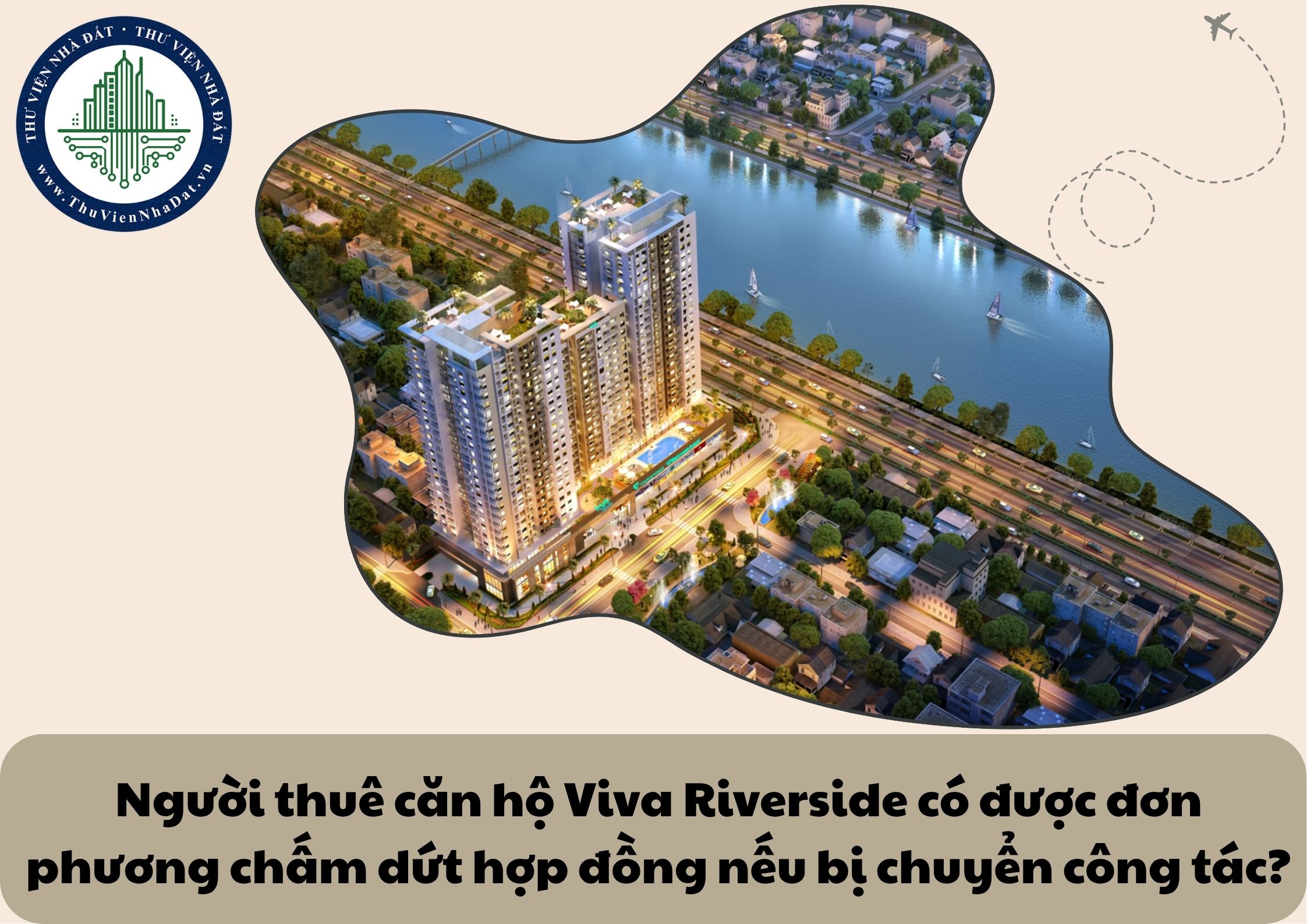 Người thuê căn hộ chung cư Viva Riverside có quyền đơn phương chấm dứt hợp đồng khi bị công ty luân chuyển công tác sang tỉnh khác không?