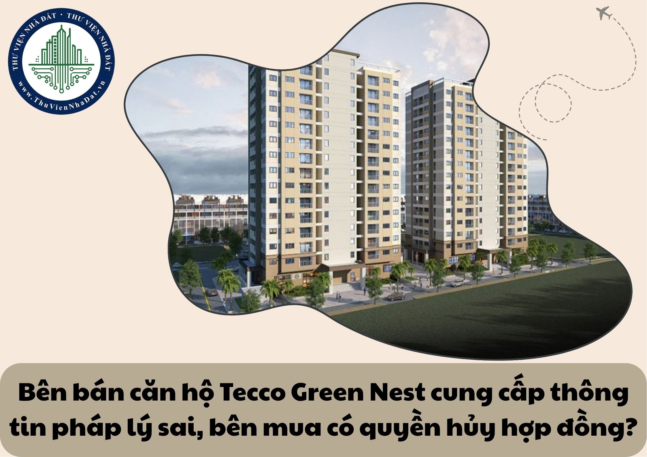 Phát hiện bên bán căn hộ chung cư Tecco Green Nest cung cấp thông tin pháp lý về căn hộ sai sự thật, bên mua có được quyền hủy bỏ hợp đồng?