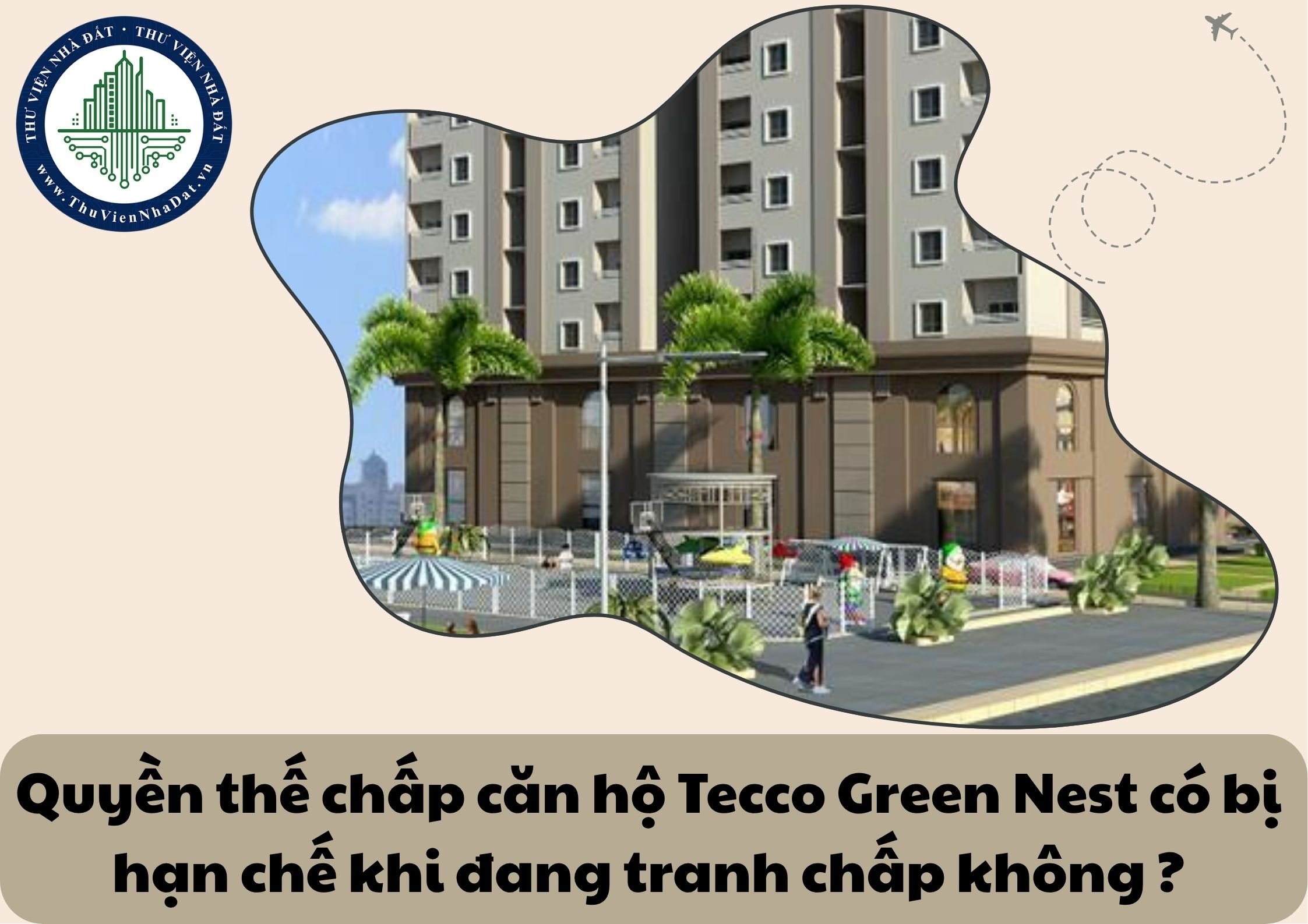 Quyền thế chấp căn hộ chung cư Tecco Green Nest có bị hạn chế khi đang tranh chấp không?