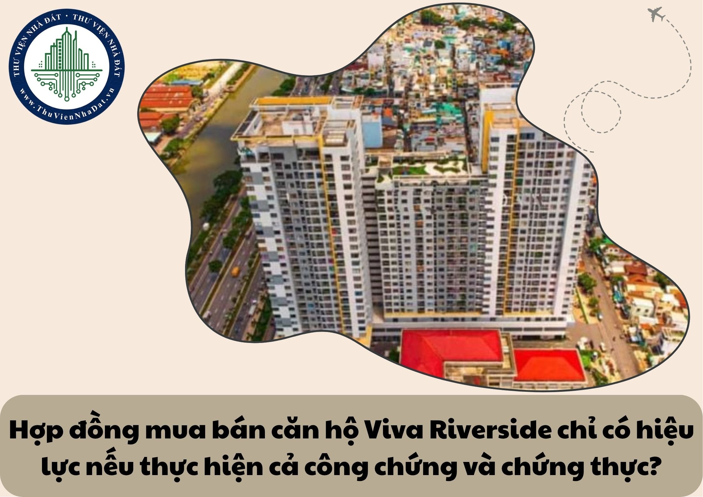 Hợp đồng mua bán căn hộ chung cư Viva Riverside chỉ có hiệu lực pháp lý nếu được thực hiện cả công chứng và chứng thực?