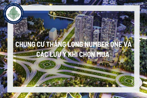 Chung cư Thăng Long Number One và các lưu ý khi chọn mua