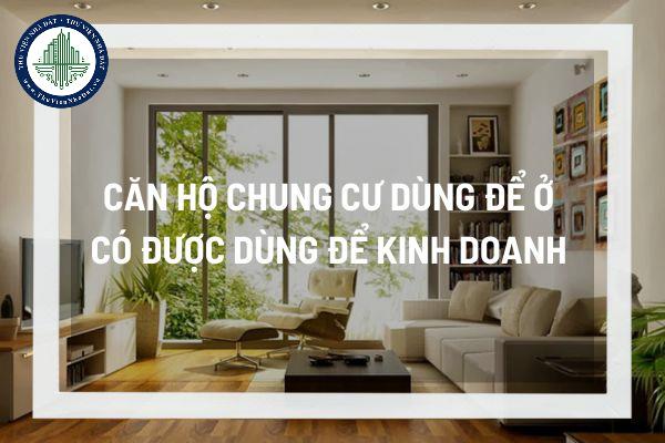 Căn hộ chung cư dùng để ở có được dùng để kinh doanh hay không? Nếu sử dụng để kinh doanh có bị phạt không?
