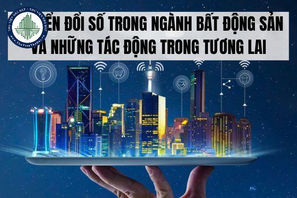 Chuyển đổi số trong ngành bất động sản và những tác động trong tương lai