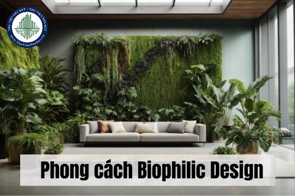 Phong cách Biophilic Design : Kết nối thiên nhiên vào không gian sống