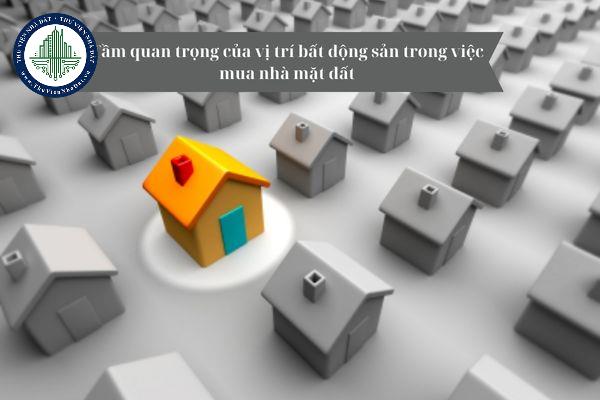 Tầm quan trọng của vị trí bất động sản trong việc mua nhà mặt đất