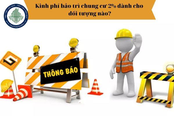 Kinh phí bảo trì chung cư 2% dành cho đối tượng nào? 