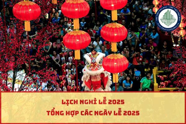 Lịch nghỉ lễ 2025? Chi tiết lịch nghỉ các ngày lễ 2025?